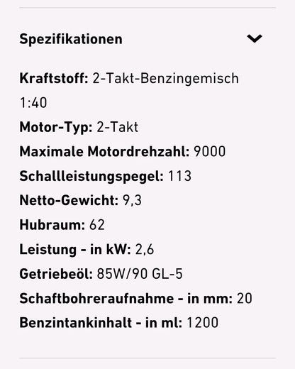 Die Spezifikationen zum Erdbohrer FX-EB162. Kraftstoff: 2-Takt-Benzingemisch 1:40, Motor-Typ: 2-Takt, Maximale Motordrehzahl: 9000, Schallleistungspegel: 113, Netto-Gewicht: 9,3, Hubraum: 62, Leistung in kW: 2,6, Getriebeöl: 85W/90 GL-5, Schaftbohreraufnahme in mm: 2, Benzintankinhalt in ml: 1200
